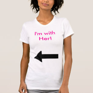 T-shirt sa droite, je suis avec elle !