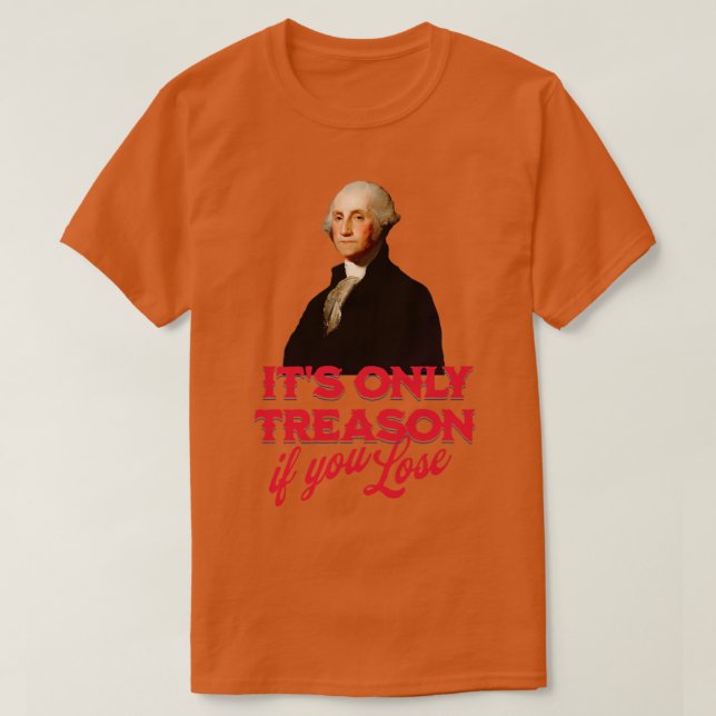 T-shirt Sa seule trahison si vous perdez George Washington (Design devant)