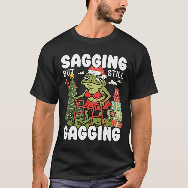 T-shirt Sagging But Still Gagging Funny Meme Sarcastic Chr (Devant)