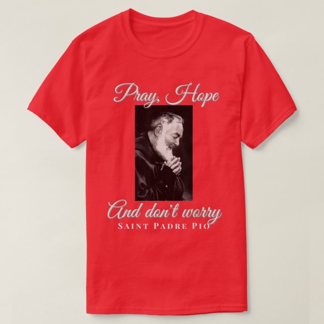 T-shirt Saint Padre Pio Priez Espérance Ne vous inquiétez  (Design devant)