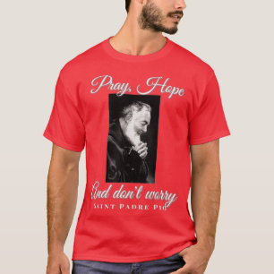 T-shirt Saint Padre Pio Priez Espérance Ne vous inquiétez