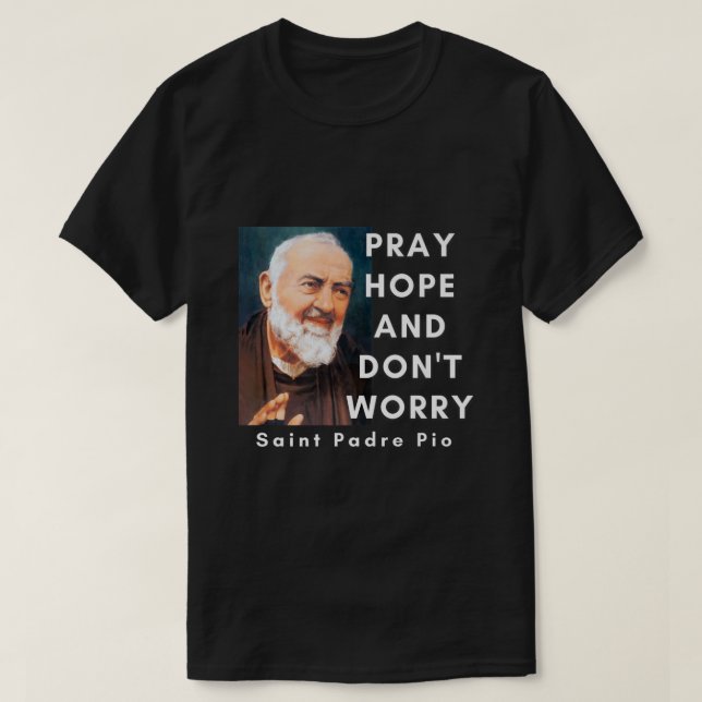 T-shirt Saint Padre Pio Priez L'Espoir Et Ne Vous Inquiéte (Design devant)