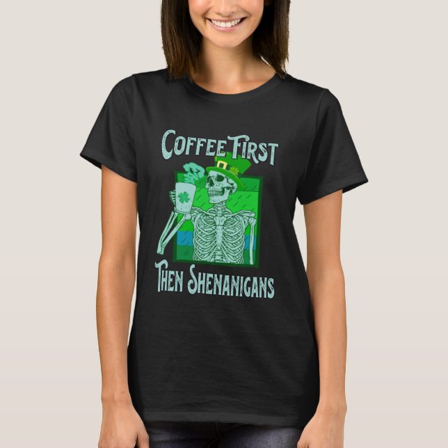 T-shirt Saint Patrick s Day Skeleton  Coffee First then Sh (Devant)