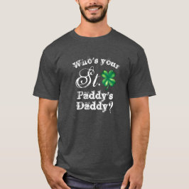 T-shirt Saint Patrick's Day Funny Who's Your Daddy? Men's