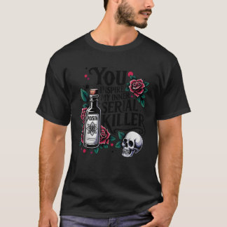 T-shirt Saison éffrayante Vous Inspirez Mon Tueur Série In