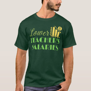 T-shirt Salaires des enseignants inférieurs - Des enseigna
