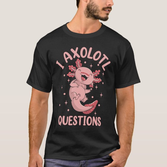T-shirt Salamander Stuff I Axolotl Questions (Devant)