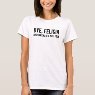 T-shirt Salut, Felicia (Et Emmène Karen Avec Toi)