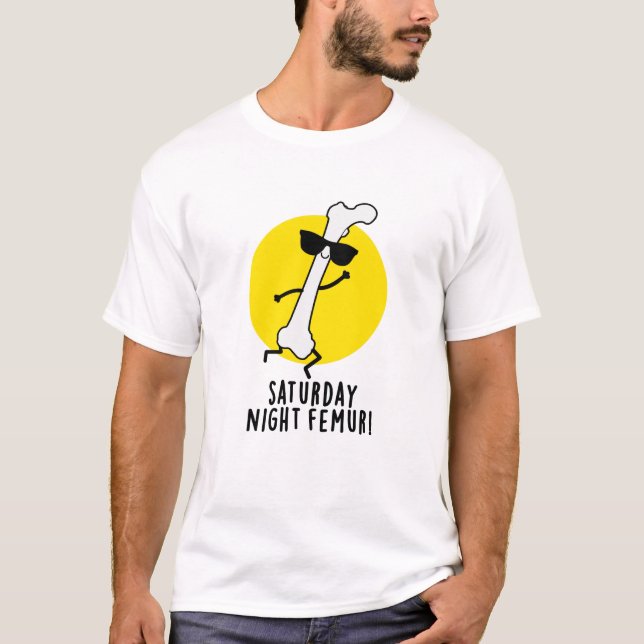T-shirt Samedi Soir Femur Amusant Pun Os (Devant)