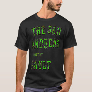 T-shirt San Andreas Aint My Fault Seismology Don
