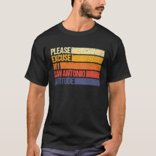 T-shirt San Antonio Excuse My San Antonio Attitude pour le