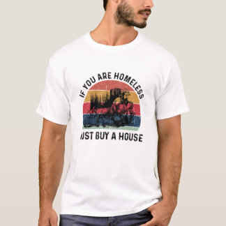 T-shirt Sans-Abri Si Vous Êtes SDF Achetez Juste Une Maiso