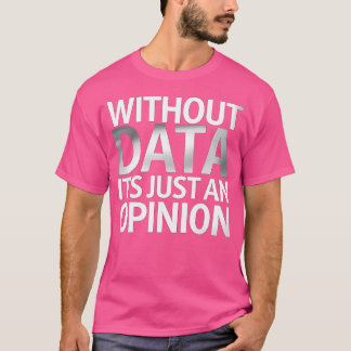 T-shirt Sans Données, C'Est Juste Une Opinion