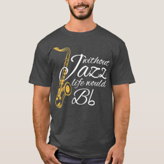 T-shirt Sans Jazz, La Vie Serait Plat Drôle Citations De M