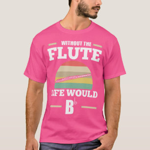 T-shirt Sans La Flûte, La Vie Serait Flute