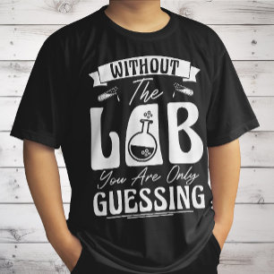 T-shirt Sans le laboratoire, vous ne faites que deviner la