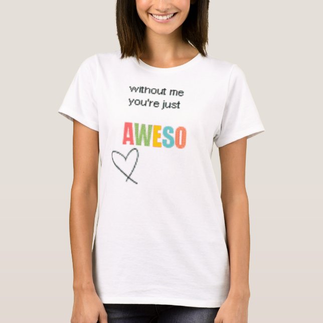 T-shirt sans moi votre chemise juste d'Aweso (Devant)