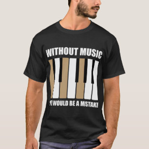 T-shirt Sans Musique, La Vie Serait Une Erreur