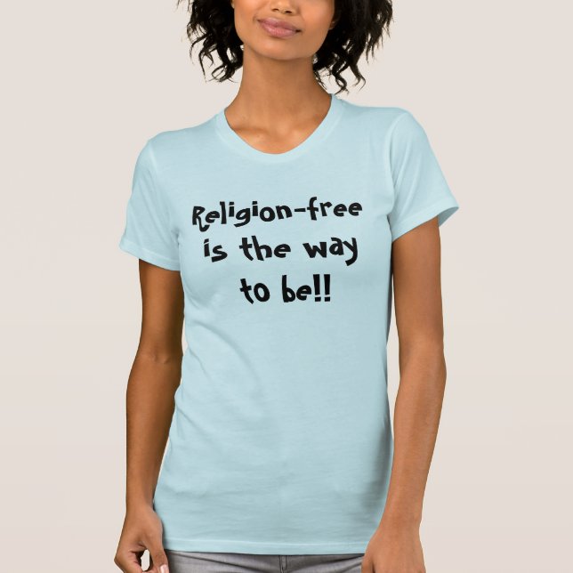 T-shirt sans Religion est la manière d'être ! ! (Devant)