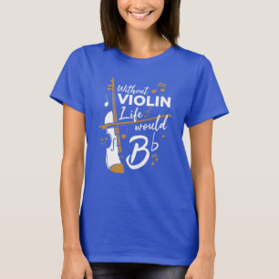 T-shirt Sans Violon La Vie Serait Plat Violoniste Nouveaut