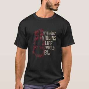 T-shirt Sans Violons La Vie Serait Plat Drôle Musique Queu
