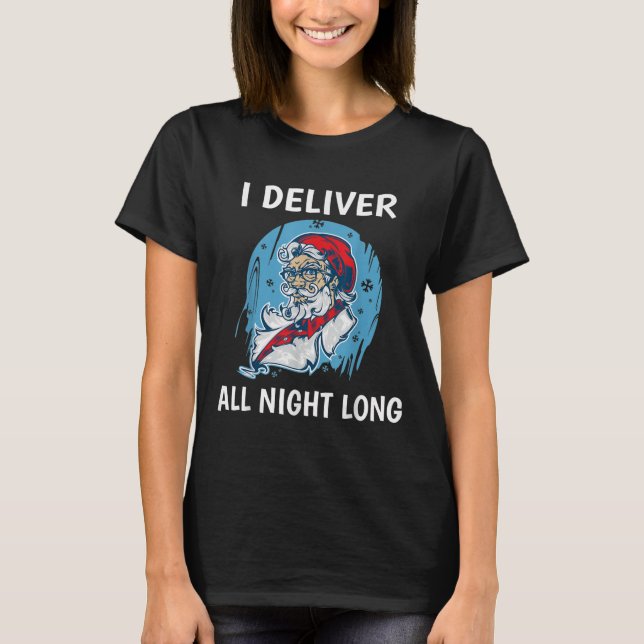T-shirt Santa I Deliver All Night Long Funny Santa Funny X (Devant)