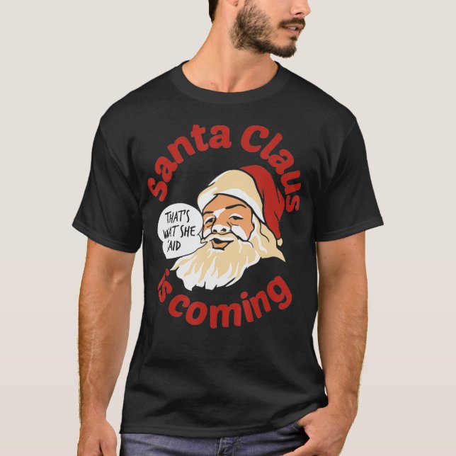 T-shirt Santa is coming Thats what She Said  (Devant)