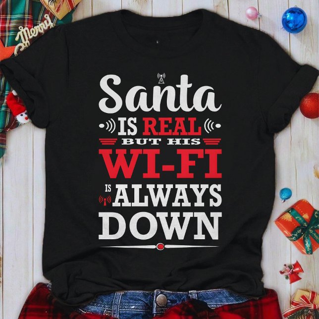 T-shirt Santa Is Real But His Wi-Fi Is Always Down Xmas (Créateur téléchargé)