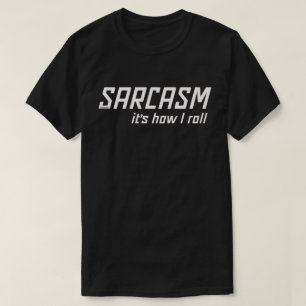 T-shirt SARCASM... C'EST COMME ÇA QUE JE ROULE drôle sarca