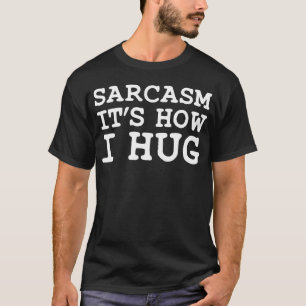 T-shirt Sarcasme c’est comme ça que je me serre dans mes b