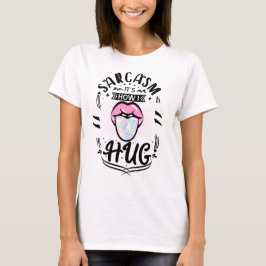 T-shirt sarcasme, c'est comme ça que je me serre dans mes