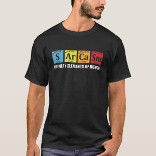 T-shirt Sarcasme Éléments principaux de la chimie amusante