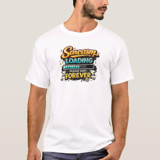 T-shirt Sarcasme en chargement Veuillez patienter pour tou