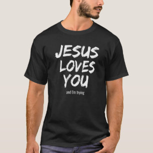 T-shirt Sarcasme évangélique Jésus t'aime et j'essaie