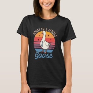 T-shirt Sarcasme Humour Goose Retro Aujourd'hui je suis un