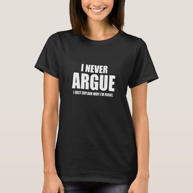T-shirt Sarcasme Sarcastique Je N'Argue Jamais Je Ne Sais  (Devant)
