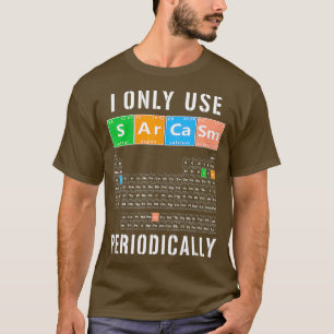 T-shirt Sarcasme Tableau Périodique I Utiliser Uniquement