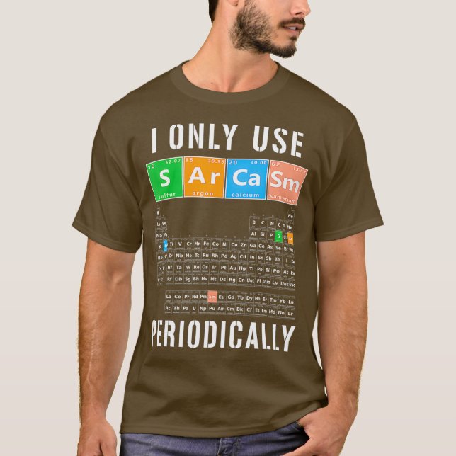 T-shirt Sarcasme Tableau Périodique I Utiliser Uniquement  (Devant)