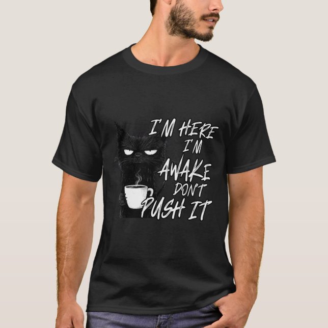 T-shirt Sarcastic Cat Funny Cat I'm Here I'm Awake Don't P (Devant)