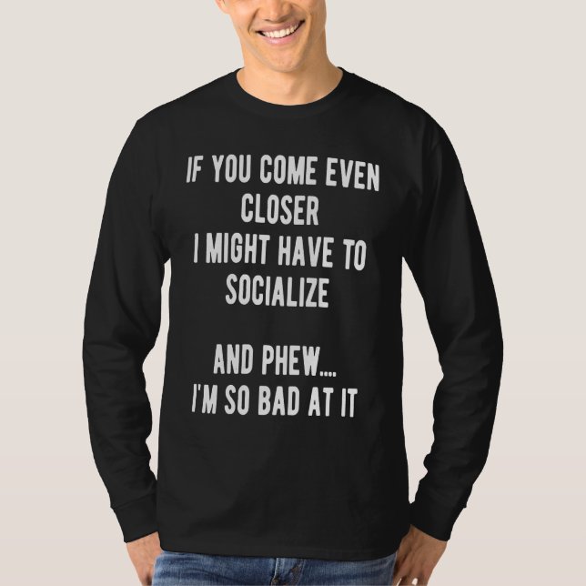 T-shirt Sarcastic Comment Come Closer & Socialize Sarcasm  (Devant)