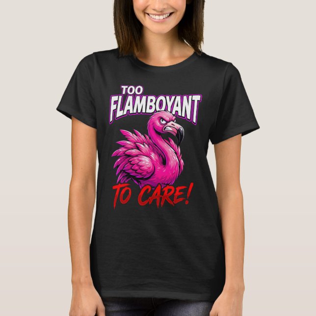 T-shirt Sarcastic Flamingo Too Flamboyant To Care (Devant)