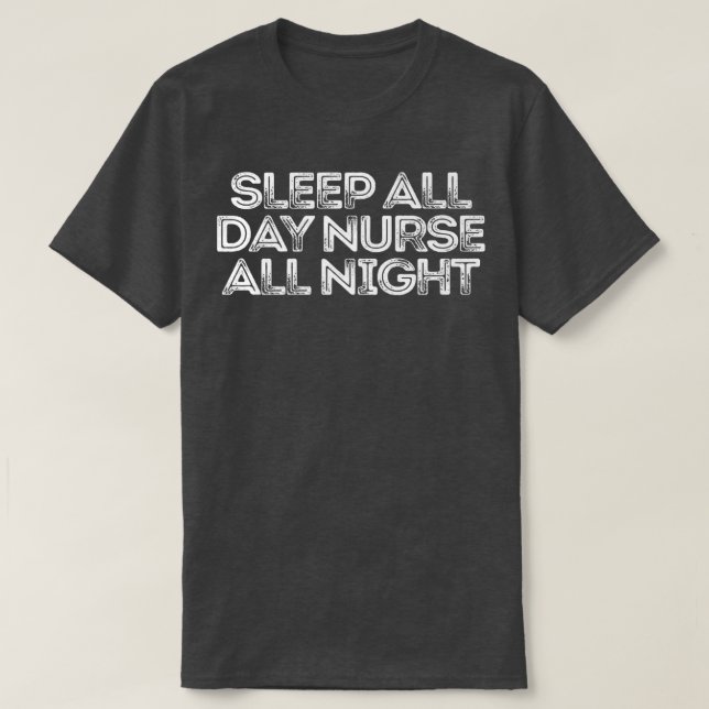T-shirt Sarcastic Funny Saying Sleep All Day Nurse All Nig (Design devant)