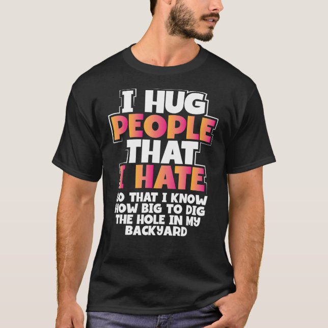 T-shirt Sarcastic Hug Gens Je Déteste Comme Big Dig Hole S (Devant)