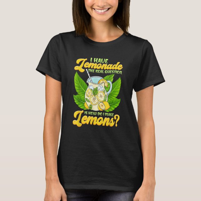 T-shirt Sarcastic I Have Lemonade How Do I Make Lemons Sar (Devant)