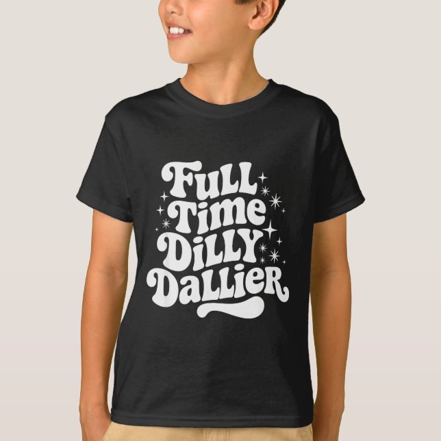 T-shirt Sarcastic Quote Dilly Dally Saying Gift Silly Dill (Devant)