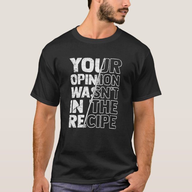T-shirt Sarcastic Sayings Your Opinion Wasn't In the Recip (Devant)