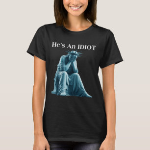 T-shirt Sarcastique Anti-Trump Il Est Une Statue Idiot De