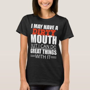 T-shirt Sarcastique Dit Que J'Ai Peut-Être Une Bouche Sale