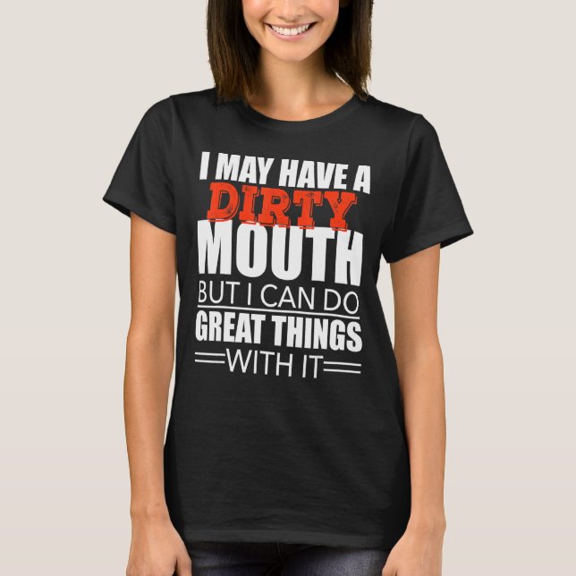 T-shirt Sarcastique Dit Que J'Ai Peut-Être Une Bouche Sale (Devant)