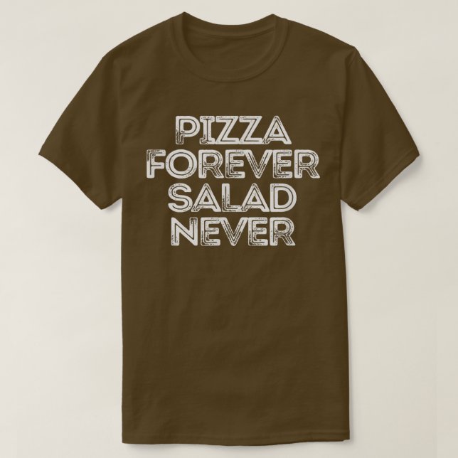 T-shirt Sarcastique Drôle Dire Pizza Forever Salade Jamais (Design devant)